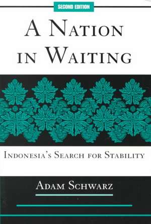 A Nation In Waiting: Indonesia's Search For Stability de Adam Schwarz