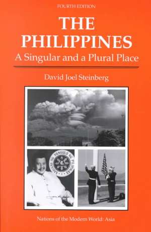 The Philippines: A Singular And A Plural Place, Fourth Edition de David Joel Steinberg