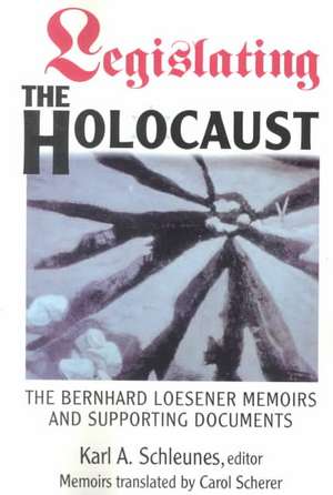 Legislating The Holocaust: The Bernhard Loesenor Memoirs And Supporting Documents de Karl Schleunes