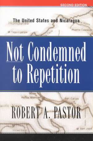 Not Condemned To Repetition: The United States And Nicaragua de Robert Pastor