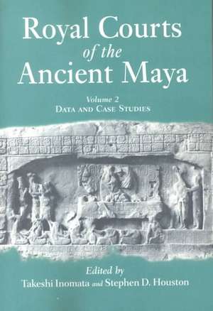 Royal Courts Of The Ancient Maya: Volume 2: Data And Case Studies de Takeshi Inomata