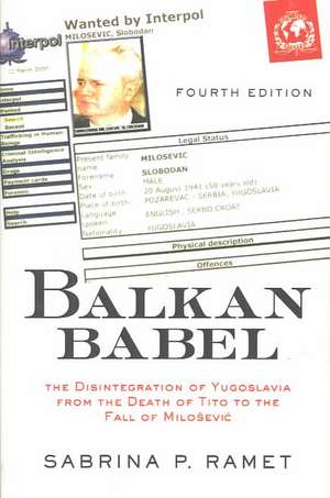 Balkan Babel: The Disintegration Of Yugoslavia From The Death Of Tito To The Fall Of Milosevic de Sabrina P. Ramet