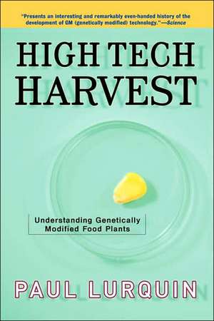 High Tech Harvest: Understanding Genetically Modified Food Plants de Paul Lurquin