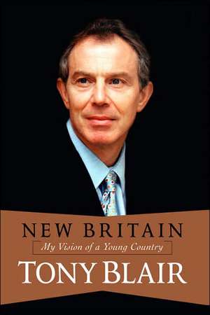 New Britain: My Vision Of A Young Country de Tony Blair