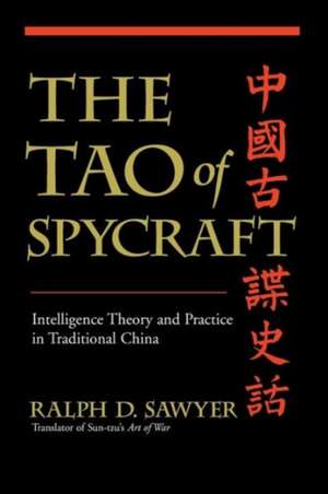 The Tao Of Spycraft: Intelligence Theory And Practice In Traditional China de Ralph D. Sawyer