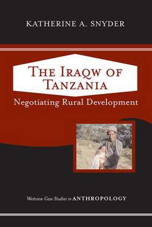 The Iraqw of Tanzania: Negotiating Rural Development de Katherine A. Snyder