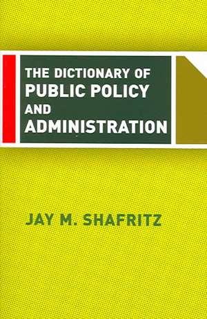 The Dictionary Of Public Policy And Administration de Jay Shafritz