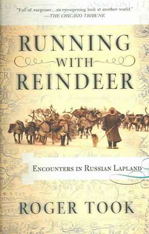 Running with Reindeer: Encounters in Russian Lapland de Roger Took