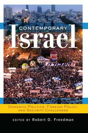 Contemporary Israel: Domestic Politics, Foreign Policy, and Security Challenges de Robert O. Freedman