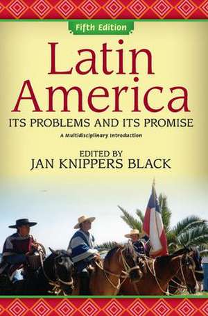 Latin America: Its Problems and Its Promise: A Multidisciplinary Introduction de Jan Knippers Black