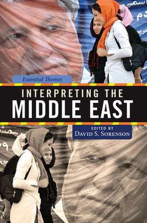 Interpreting the Middle East: Essential Themes de David Sorenson