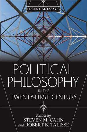 Political Philosophy in the Twenty-First Century: Essential Essays de Steven M. Cahn