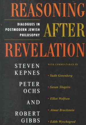 Reasoning After Revelation: Dialogues In Postmodern Jewish Philosophy de Steven Kepnes