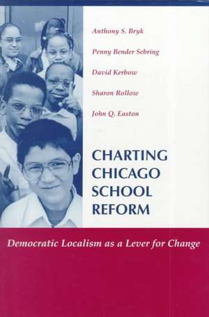 Charting Chicago School Reform: Democratic Localism As A Lever For Change de Anthony Bryk