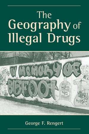 The Geography Of Illegal Drugs de George Rengert