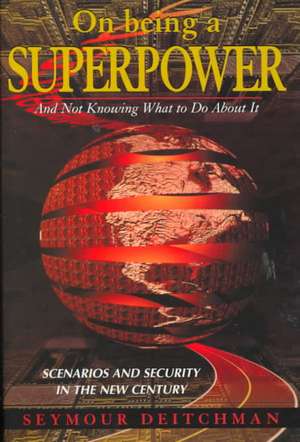 On Being A Superpower: And Not Knowing What To Do About It de Seymour J Deitchman