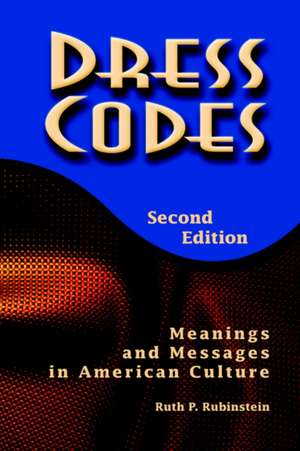 Dress Codes: Meanings And Messages In American Culture de Ruth Rubinstein