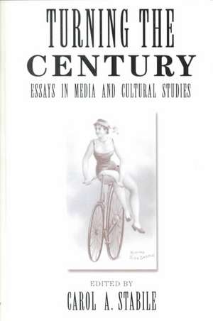 Turning The Century: Essays In Media And Cultural Studies de Carol Stabile