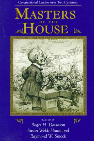 Masters Of The House: Congressional Leadership Over Two Centuries de Roger H. Davidson