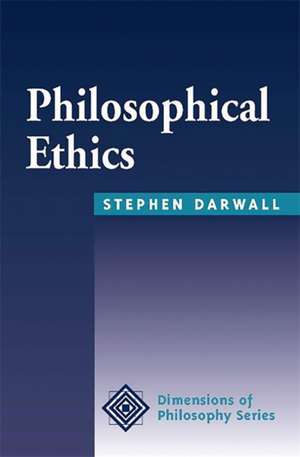 Philosophical Ethics: An Historical And Contemporary Introduction de Stephen Darwall