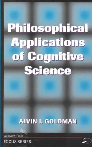 Philosophical Applications Of Cognitive Science de Alvin I. Goldman