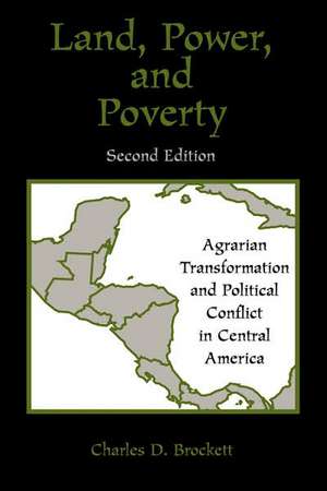 Land, Power, And Poverty: Agrarian Transformation And Political Conflict In Central America, Second Edition de Charles D Brockett