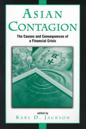 Asian Contagion: The Causes And Consequences Of A Financial Crisis de Karl Jackson