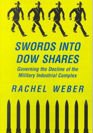 Swords Into Dow Shares: Governing The Decline Of The Military- Industrial Complex de Rachel Weber