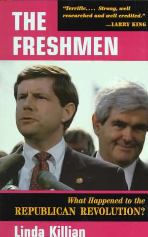 The Freshmen: What Happened To The Republican Revolution? de Linda Killian