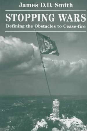 Stopping Wars: Defining The Obstacles To Cease-fire de James D D Smith