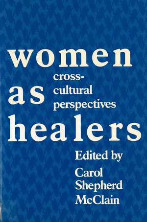 Women as Healers: Cross-Cultural Perspectives de Professor Carol Shepherd McClain