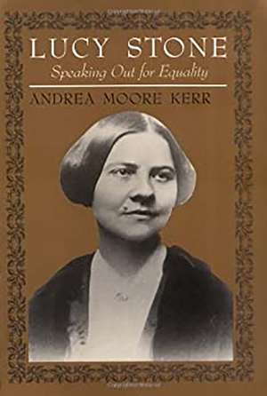 Lucy Stone: Speaking Out for Equality de Andrea Moore Kerr