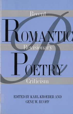 Romantic Poetry: Recent Revisionary Criticism de Karl Kroeber