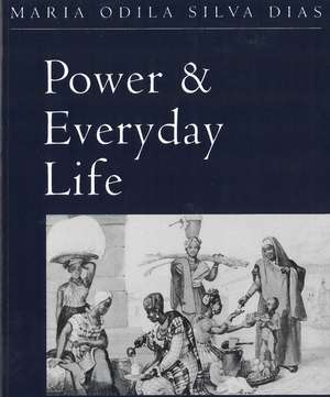 Power and Everyday Life: The Lives of Working Women in Nineteenth-Century Brazil de Maria Odila Silva Dias