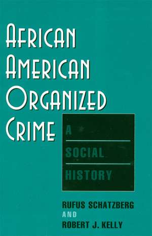 African American Organized Crime: A Social History de Rufus Schatzberg