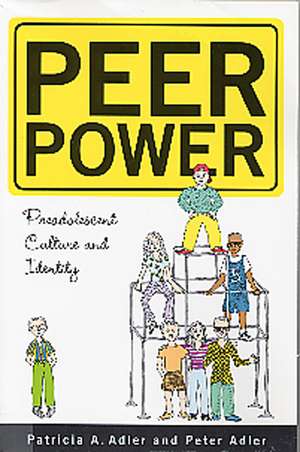 Peer Power: Preadolescent Culture and Identity de Peter Adler