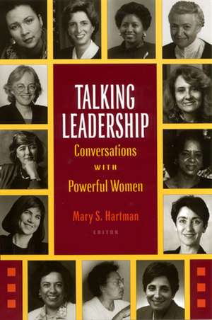 Talking Leadership: Conversations with Powerful Women de Mary Hartman