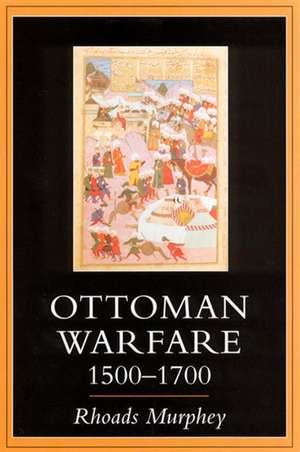 Ottoman Warfare 1500-1700 de Rhoads Murphey