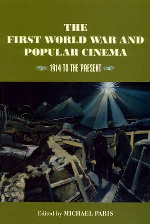 The First World War and Popular Cinema: 1914 to the Present de Michael Paris