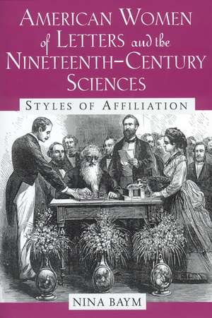 American Women of Letters and the Nineteenth-Century Sciences: Styles of Affiliation de Nina Baym