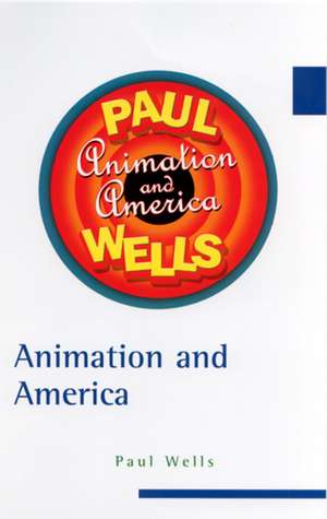 Animation and America de Paul Wells