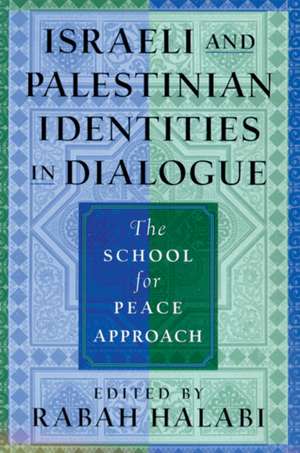 Israeli and Palestinian Identities in Dialogue: The School for Peace Approach de Rabah Halabi