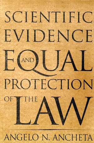 Scientific Evidence and Equal Protection of the Law de Angelo N Ancheta