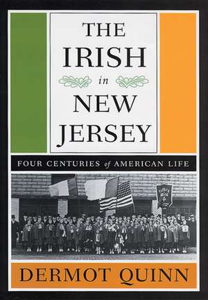 The Irish in New Jersey: Four Centuries of American Life, First Paperback Edition de Dermot Quinn