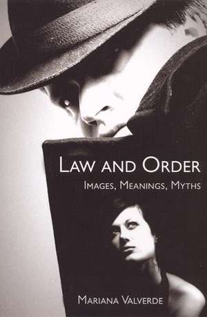 Law and Order: Images, Meanings, Myths de Mariana Valverde