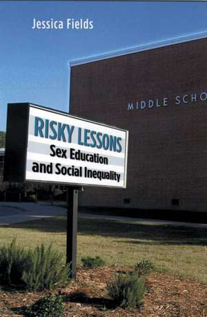 Risky Lessons: Sex Education and Social Inequality de Jessica Fields