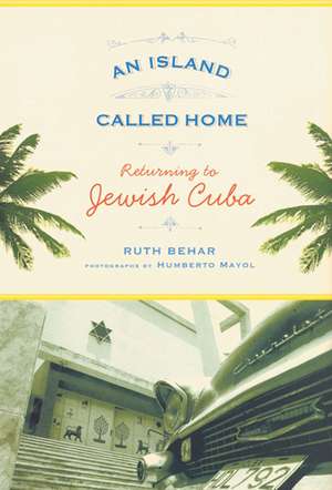 An Island Called Home: Returning to Jewish Cuba de Professor Ruth Behar