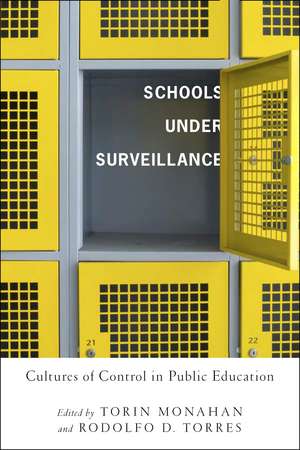 Schools Under Surveillance: Cultures of Control in Public Education de Torin Monahan