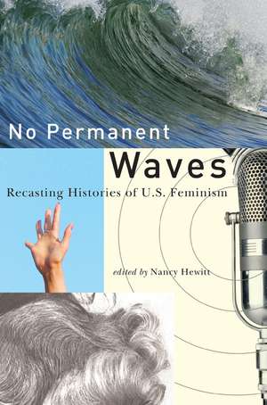 No Permanent Waves: Recasting Histories of U.S. Feminism de Nancy A. Hewitt