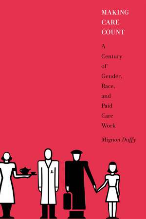 Making Care Count: A Century of Gender, Race, and Paid Care Work de Professor Mignon Duffy Ph.D